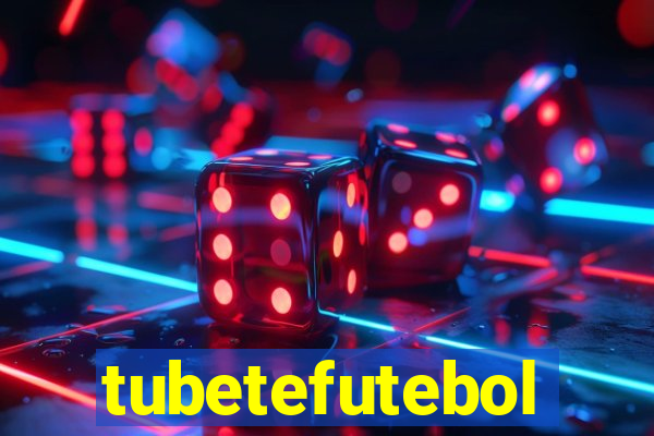 tubetefutebol