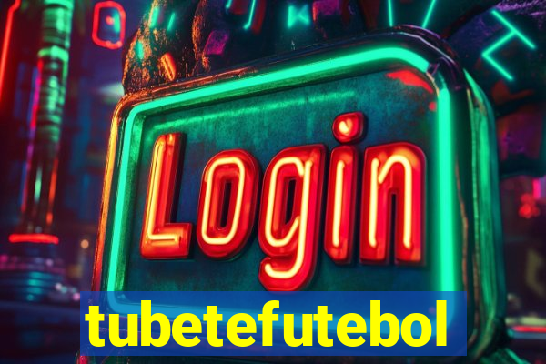 tubetefutebol