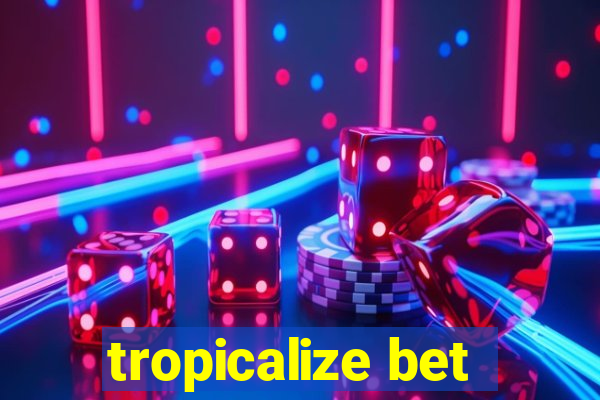 tropicalize bet