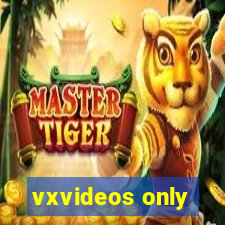 vxvideos only