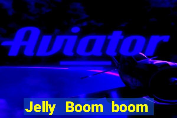 Jelly Boom boom jelly up