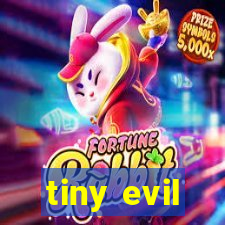 tiny evil