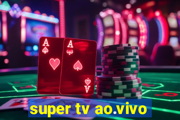 super tv ao.vivo