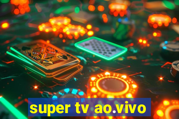 super tv ao.vivo