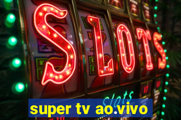 super tv ao.vivo