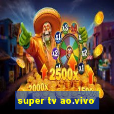 super tv ao.vivo