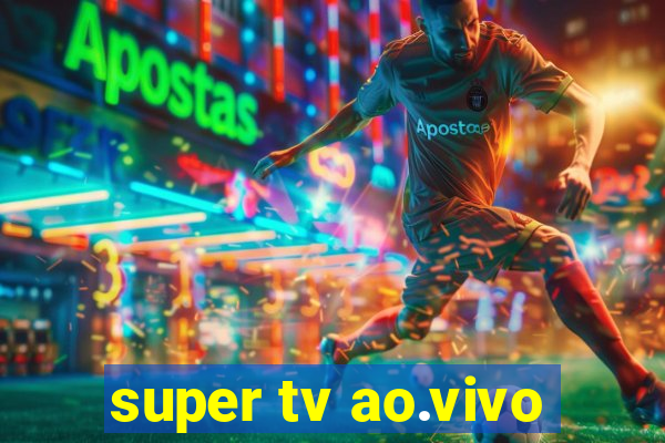 super tv ao.vivo