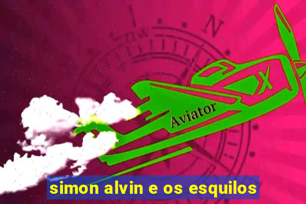 simon alvin e os esquilos