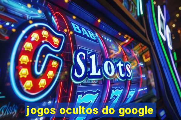 jogos ocultos do google