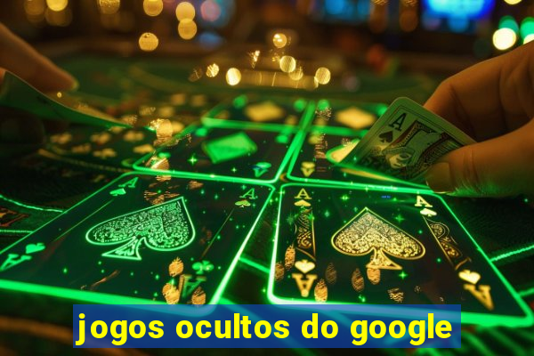 jogos ocultos do google