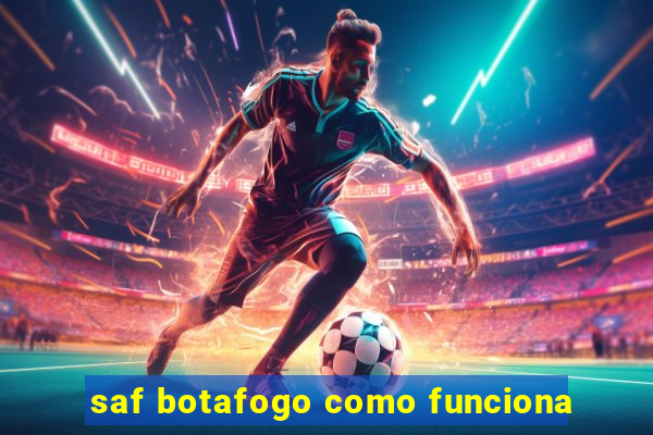 saf botafogo como funciona