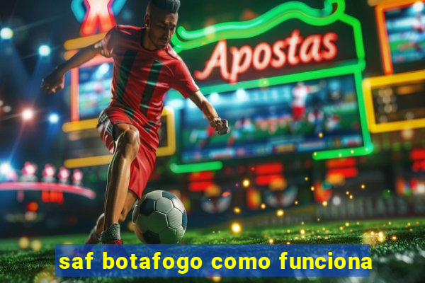 saf botafogo como funciona