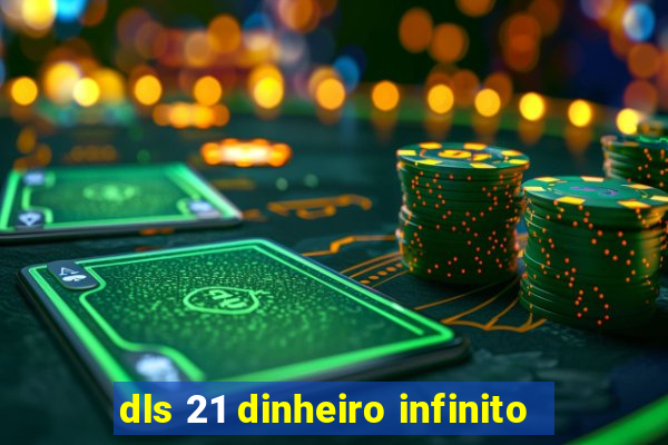 dls 21 dinheiro infinito