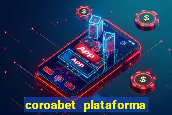 coroabet plataforma de jogos