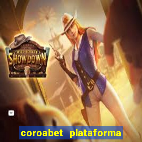 coroabet plataforma de jogos