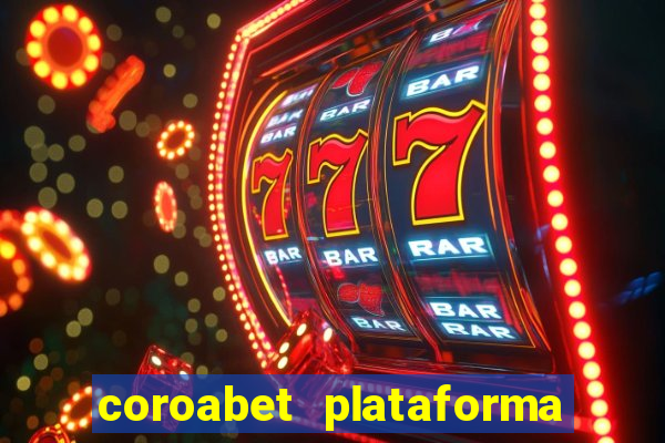 coroabet plataforma de jogos