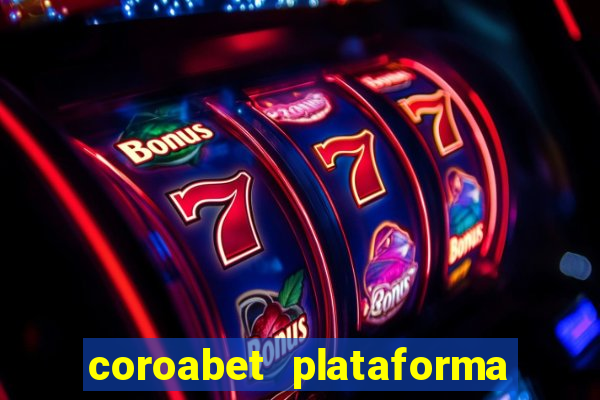 coroabet plataforma de jogos