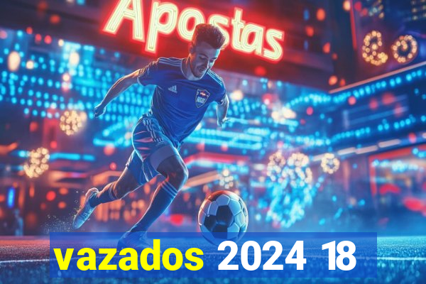 vazados 2024 18