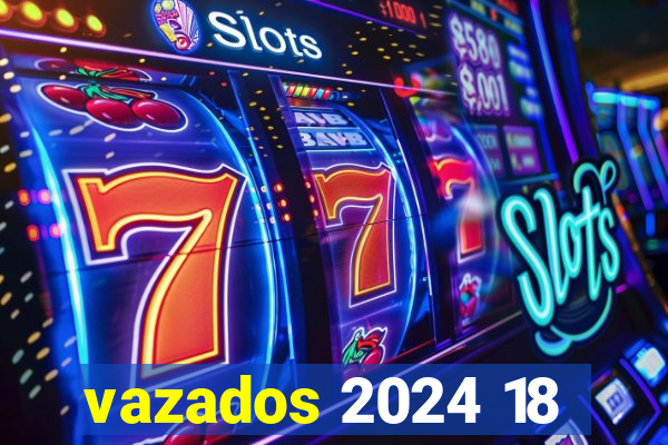 vazados 2024 18