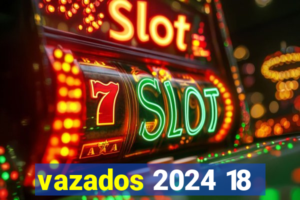 vazados 2024 18