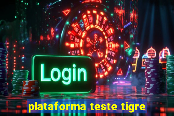 plataforma teste tigre