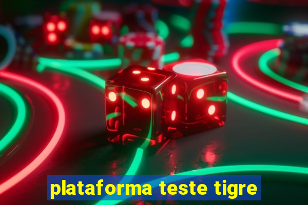 plataforma teste tigre