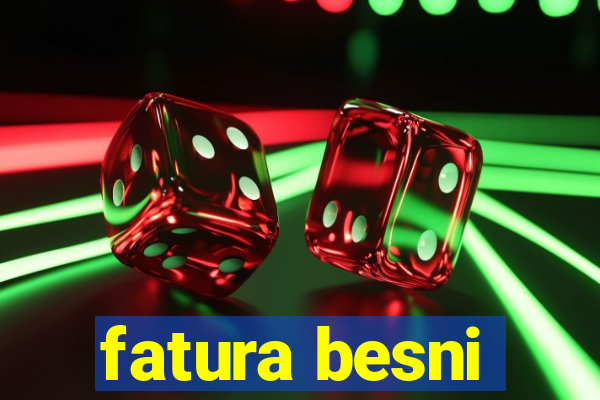 fatura besni