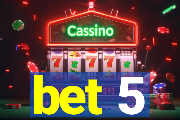 bet 5