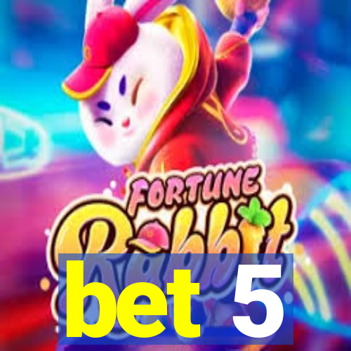 bet 5