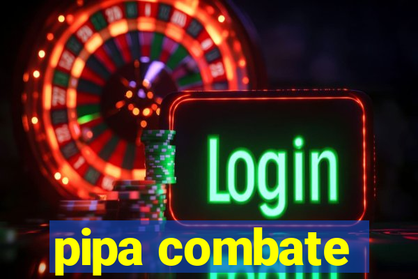 pipa combate