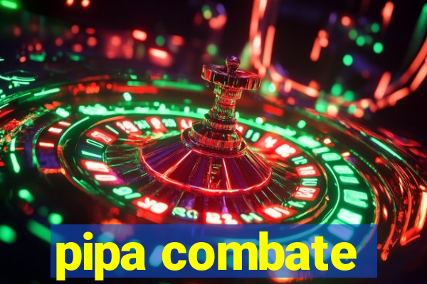 pipa combate