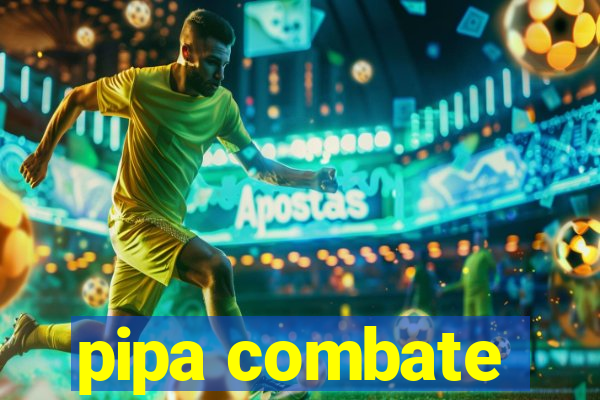 pipa combate