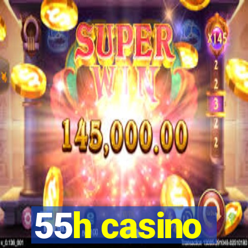 55h casino