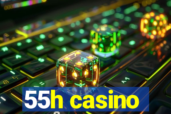 55h casino