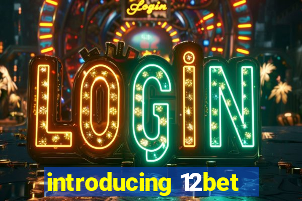 introducing 12bet