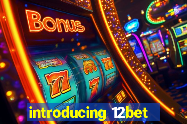 introducing 12bet