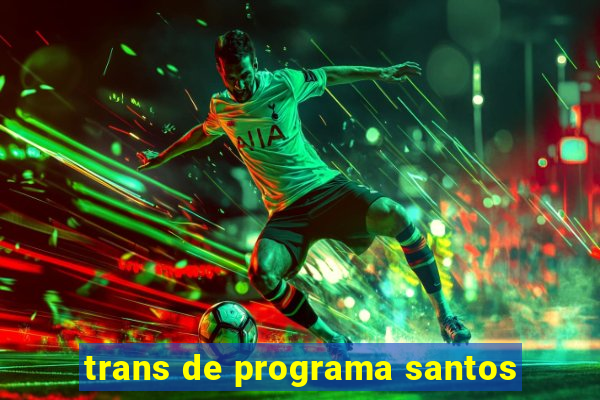 trans de programa santos