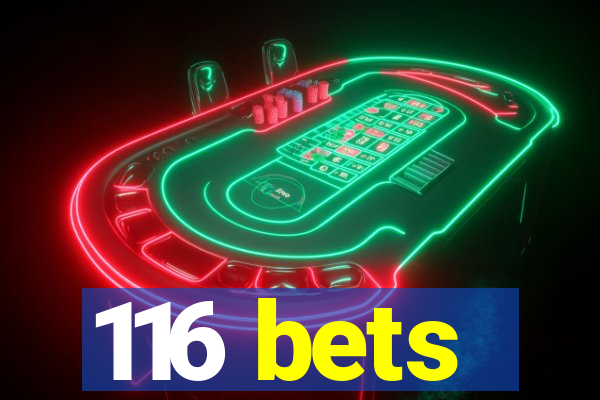 116 bets