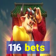 116 bets