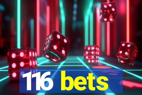 116 bets