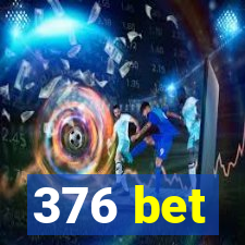 376 bet