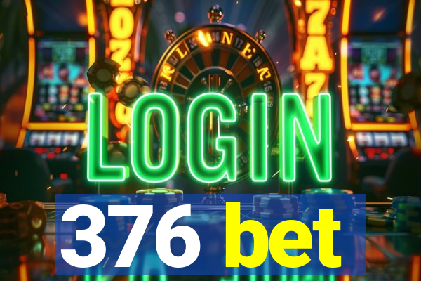 376 bet