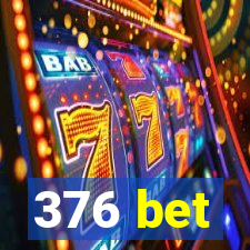 376 bet