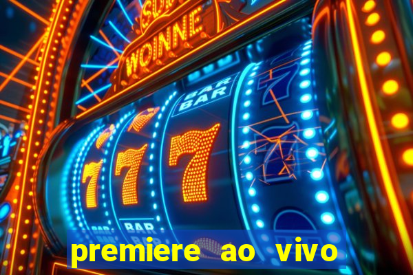 premiere ao vivo hoje gratis