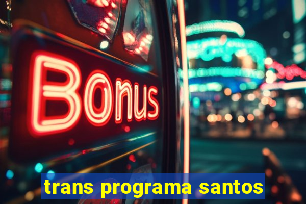 trans programa santos