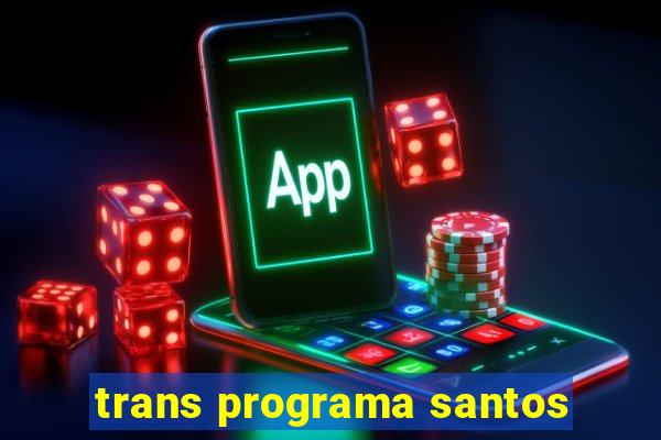 trans programa santos