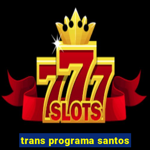 trans programa santos