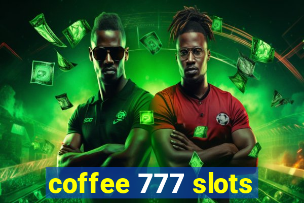 coffee 777 slots