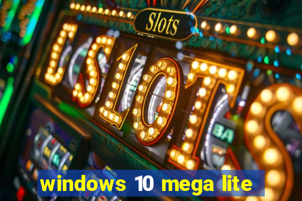 windows 10 mega lite