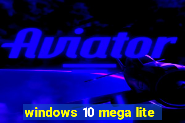 windows 10 mega lite